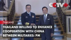 Thailand Willing to Enhance Cooperation with China Between Militaries: PM