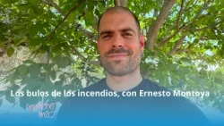 Desmontando bulos de los incendios, con Ernesto Montoya - 3x187 - Mañana más, con Ángel Carmona