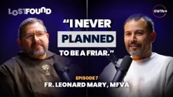 Fr. Leonard Mary, MFVA: The Calling that Never Left Me | Lost + Found | EWTN