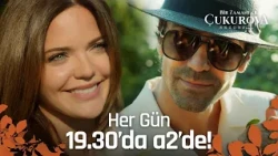 Bir Zamanlar Çukurova her gün 19.30’da a2’de!