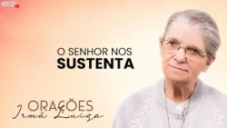 Sister Luiza's Prayer | The Lord sustains us | Rede Século 21