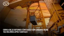 Around 22 sectors to receive R$ 18.5 billion in credit following major tariff hikes