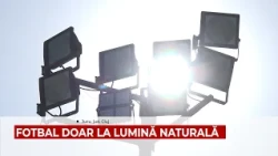 FOTBAL DOAR LA LUMINĂ NATURALĂ