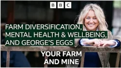 Farm Diversification, Mental Health & Wellbeing, and George’s Eggs  #farming #farminglife