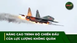 AFTERNOON NEWS UPDATE 8/13: Enhancing Combat Proficiency of the Air Force | QPVN