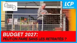 Budget 2027 : peut-on faire sans les retraités ?  | Chaque voix compte - 17/09/26