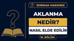 Aklanma Nedir? | Sormak Hakkınız | 16.Bölüm