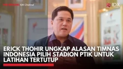 Erick Thohir Ungkap Alasan Timnas Indonesia Pilih Stadion PTIK untuk Latihan Tertutup | IDXC UPDATE