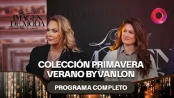 Spring Summer Collection by Vanlon | #FashionImage Full Episode 08/30 - El Nueve
