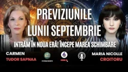 PREVIZIUNILE LUNII SEPTEMBRIE: INTRĂM ÎN NOUA ERĂ! ÎNCEPE MAREA SCHIMBARE - CU CARMEN TUDOR SAPNAA