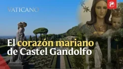 The Marian Heart of Castel Gandolfo | EWTN Vatican