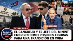 EL CANGREJO Y EL JEFE DEL MININT EMERGEN COMO POSIBLES FIGURAS PARA UNA TRANSICIÓN EN CUBA