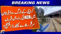 Karachi Circular Railway Track Occupied? | Encroachments at Drigh Road Graveyard | Geo Explainer