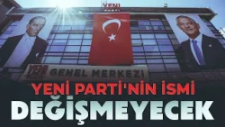 Yeni Parti's name will not change