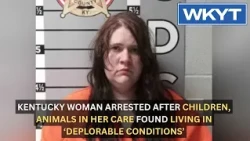 Kentucky woman arrested after children, animals in her care found living in ‘deplorable conditions’