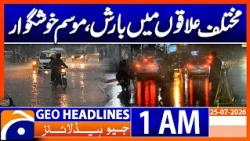 Rain in Various Areas, Pleasant Weather | 1 AM Headlines Geo News (25th July 2026)