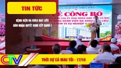 CA MAU NEWS EVENING 10/17/2026 | BAC LIEU GENERAL HOSPITAL RECEIVES GRADE I RANKING DECISION