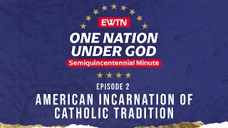 Semiquincentennial Minute "American Incarnation of Catholic Tradition"