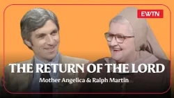 The Return Of The Lord | Mother Angelica & Ralph Martin