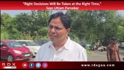“Right Decisions Will Be Taken at the Right Time,” Says Uttam Parsekar