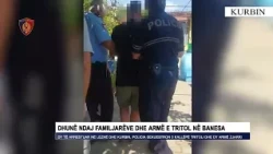 Dhunë ndaj familjarëve dhe armë e tritol në banesa