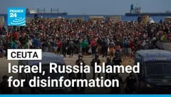 Spain blames Israel, Russia for spreading disinformation during Ceuta crisis • FRANCE 24 English