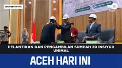 Inauguration and Swearing-in of 30 Unimal Engineers | Aceh News Today