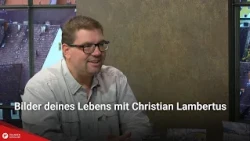 Bilder deines Lebens mit Christian Lambertus