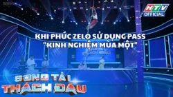 Song Tài Thách Đấu | Tập 21 | Khi Phúc Zelo sử dụng pass "kinh nghiệm mùa một"