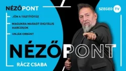 Jön a Tisztítótűz • magukra maradt digitális harcosok • unják Orbánt – Nézőpont 2026. 06. 26.