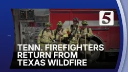 Middle Tennessee firefighters return home after Texas's massive Ross fire