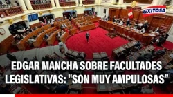 🔴🔵 Edgar Mancha: "Se debió priorizar temas de inseguridad y fenómeno El Niño"