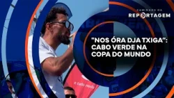 “The time has come”: Cape Verde in the World Cup | Caminhos da Reportagem