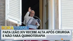 Pope Leo XIV discharged after surgery and will not undergo chemotherapy | Bora Brasil