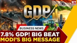 India’s GDP Beats RBI Estimate: PM Modi Hails 7.8% Growth As “Herculean Feat” | Top News | ET Now