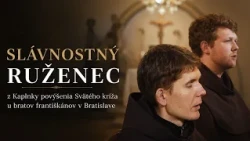 SLÁVNOSTNÝ RUŽENEC | Kaplnka povýšenia Svätého kríža u bratov františkánov v Bratislave