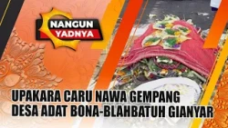 UPAKARA CARU NAWA GEMPANGDESA ADAT BONA-BLAHBATUH GIANYAR | NANGUN YADNYA