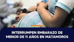 Analizan interrumpir el embarazo de niña de 11 años en Matamoros, Tamaulipas