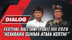 FESTIVAL BALI JANI (FSBJ) VIII 2026 "KEMBARA SUKMA ATMA KERTHI" | DIALOG