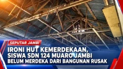 THE IRONY OF INDEPENDENCE DAY: SDN 124 MUARO JAMBI STUDENTS STILL NOT "FREE" FROM DILAPIDATED CLA...
