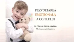02 Dezvoltarea emoțională a copilului  - Dr. Floroiu Sonia-Lavinia
