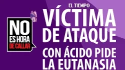 Víctima de ataque con ácido pide la eutanasia: 'En nada me ha ayudado Colombia' | EL TIEMPO