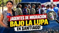 IMMIGRATION AGENTS UNDER SCRUTINY IN SANTIAGO!