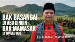 "BAK BASANGAI DI ABU DINGIN, BAK MAMASAK DI TUNGKU DUO" PAUSIL MISBAH, TAMPUO SAKATI