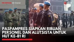 Paspampres Siapkan Ribuan Personel dan Alutsista untuk HUT ke-81 RI | IDXC UPDATE