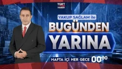 Every Weeknight on TGRT Haber with Yakup Sağlam: From Today to Tomorrow!