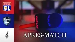 L1 J2 | L'APRES MATCH : OL - Le Havre AC