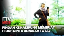 Pindah Ke Kampung Membuat Hidup Cinta Berubah Total | FTV Misteri