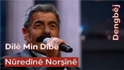 Dengbêj Nûredînê Norşînê | Dilê Min Dibê