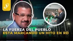 LA FUERZA DEL PUEBLO ESTA MARCANDO UN HITO EN RD